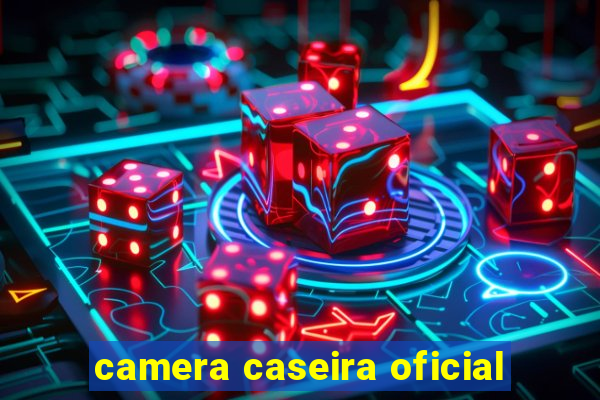 camera caseira oficial